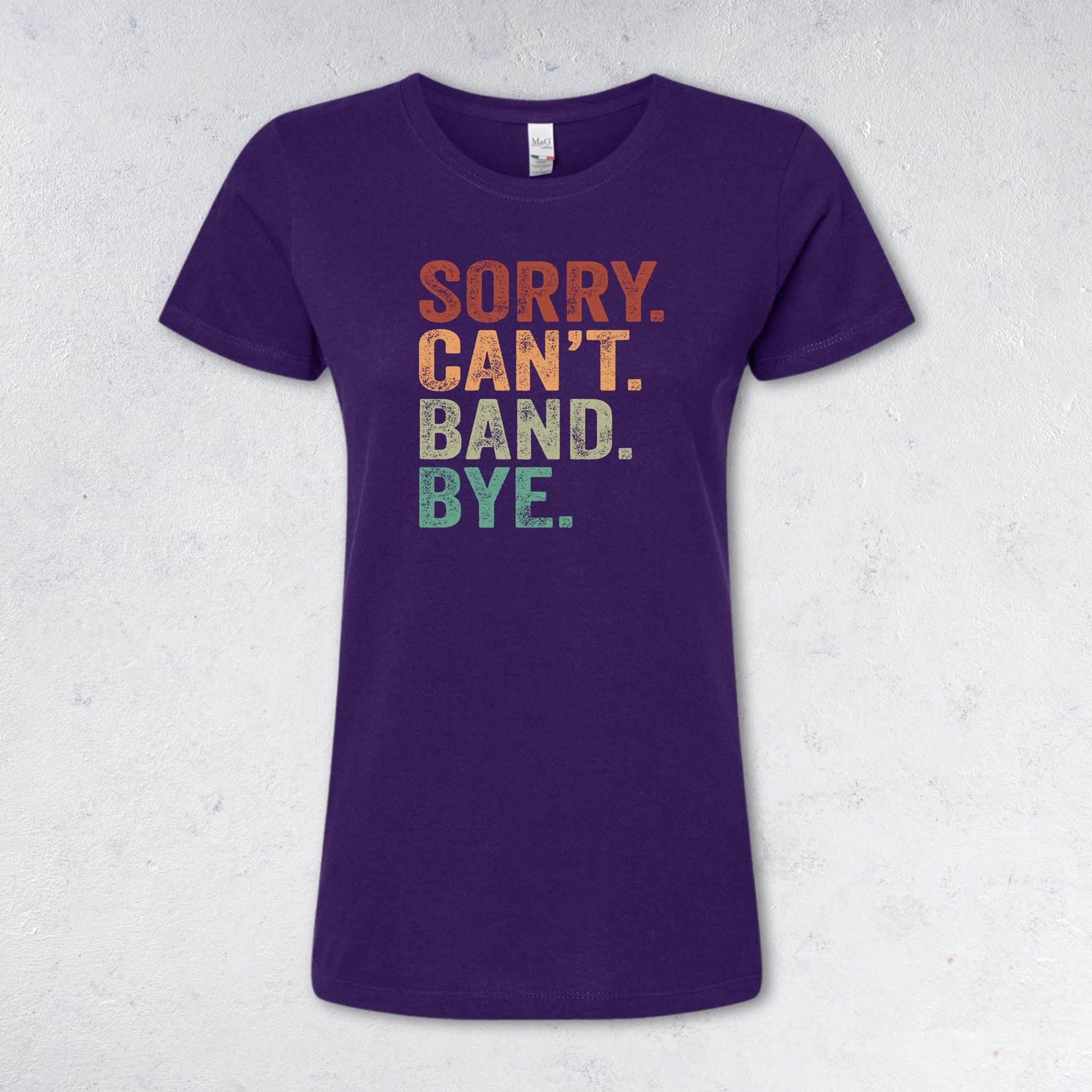 SORRY CAN'T BAND BYE T-Shirt - (Women's & Men's)
