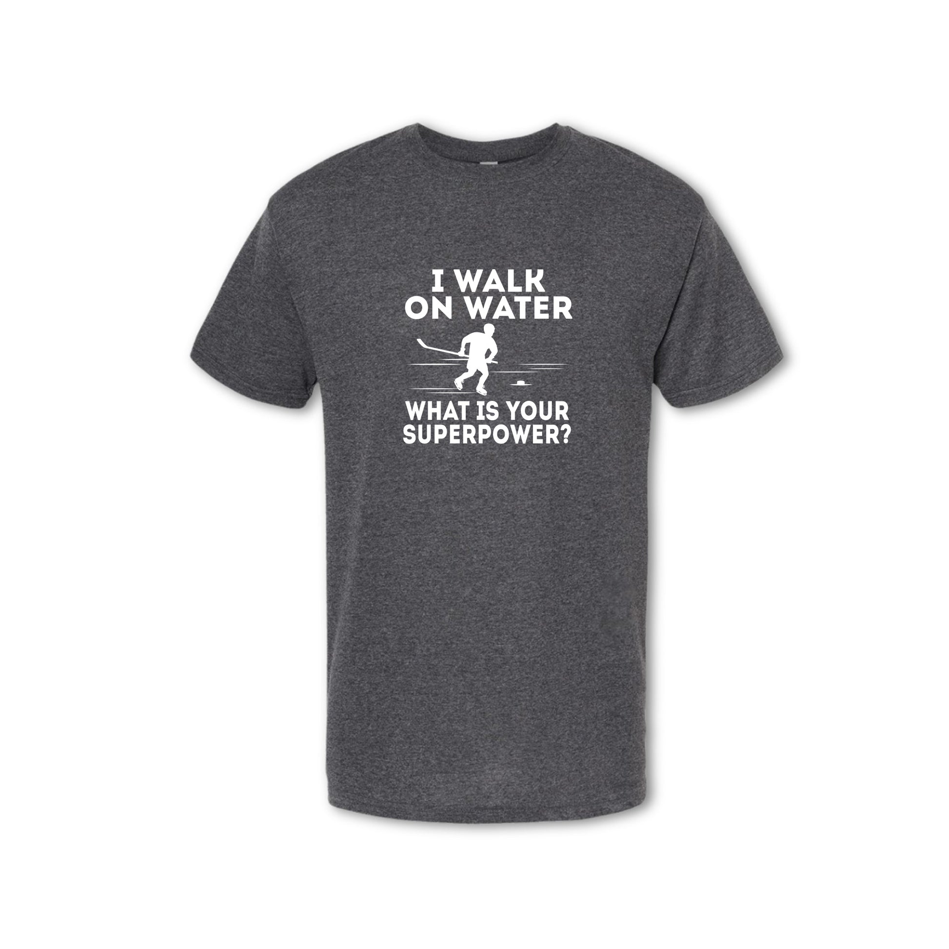 I WALK ON WATER - What is your Superpower - (Women's & Men's)