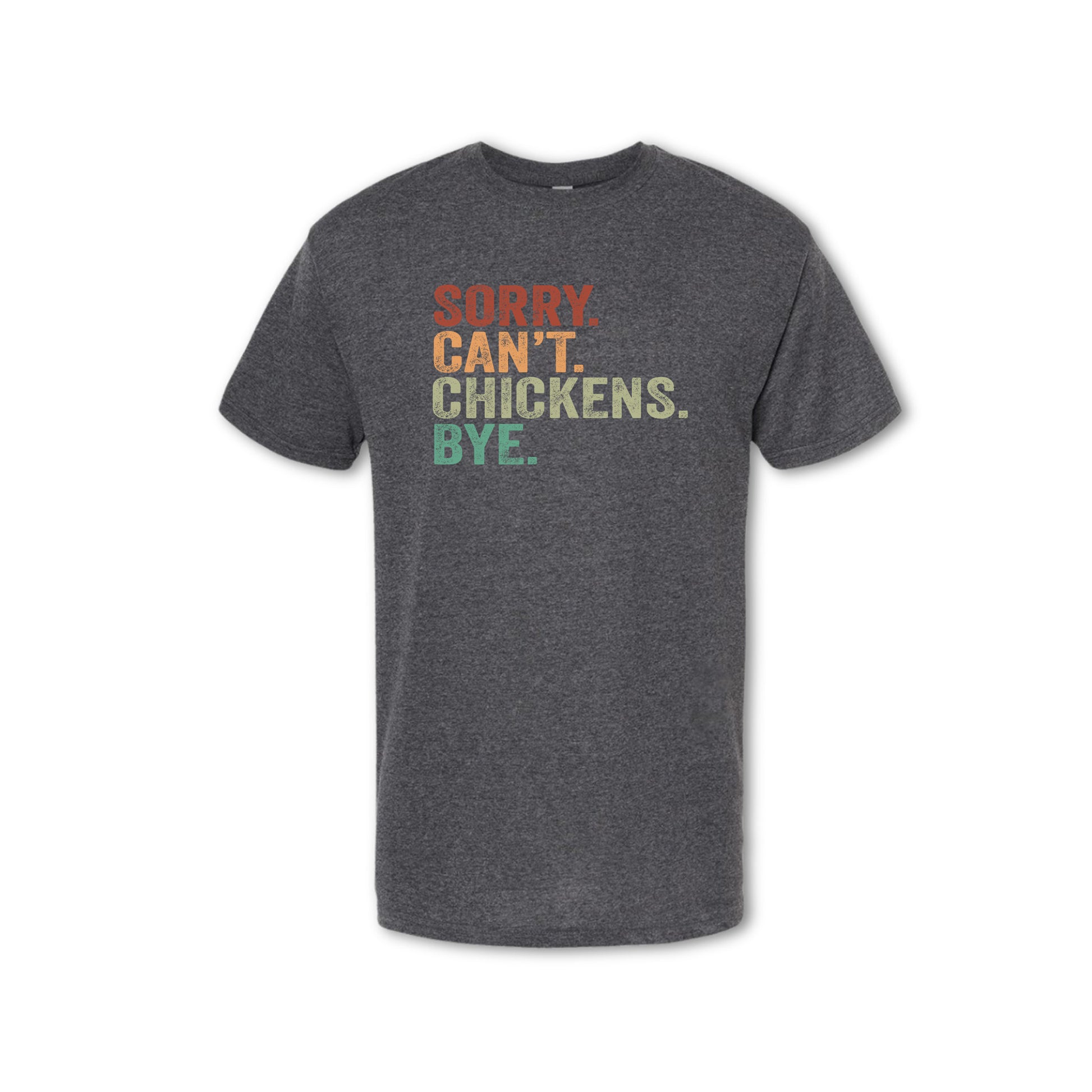 Gray t-shirt with colorful text 'Sorry Can't Chickens Bye' on a white background