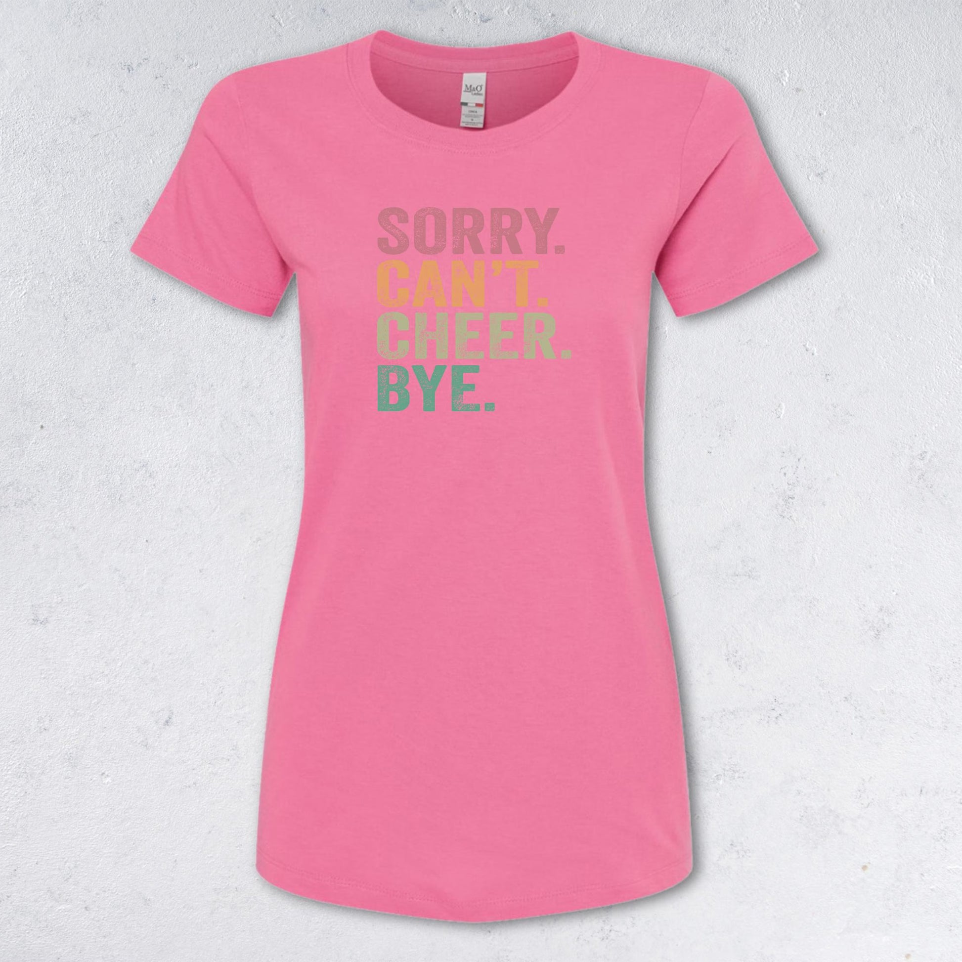 SORRY CAN'T CHEER BYE T-Shirt - (Women's & Men's)