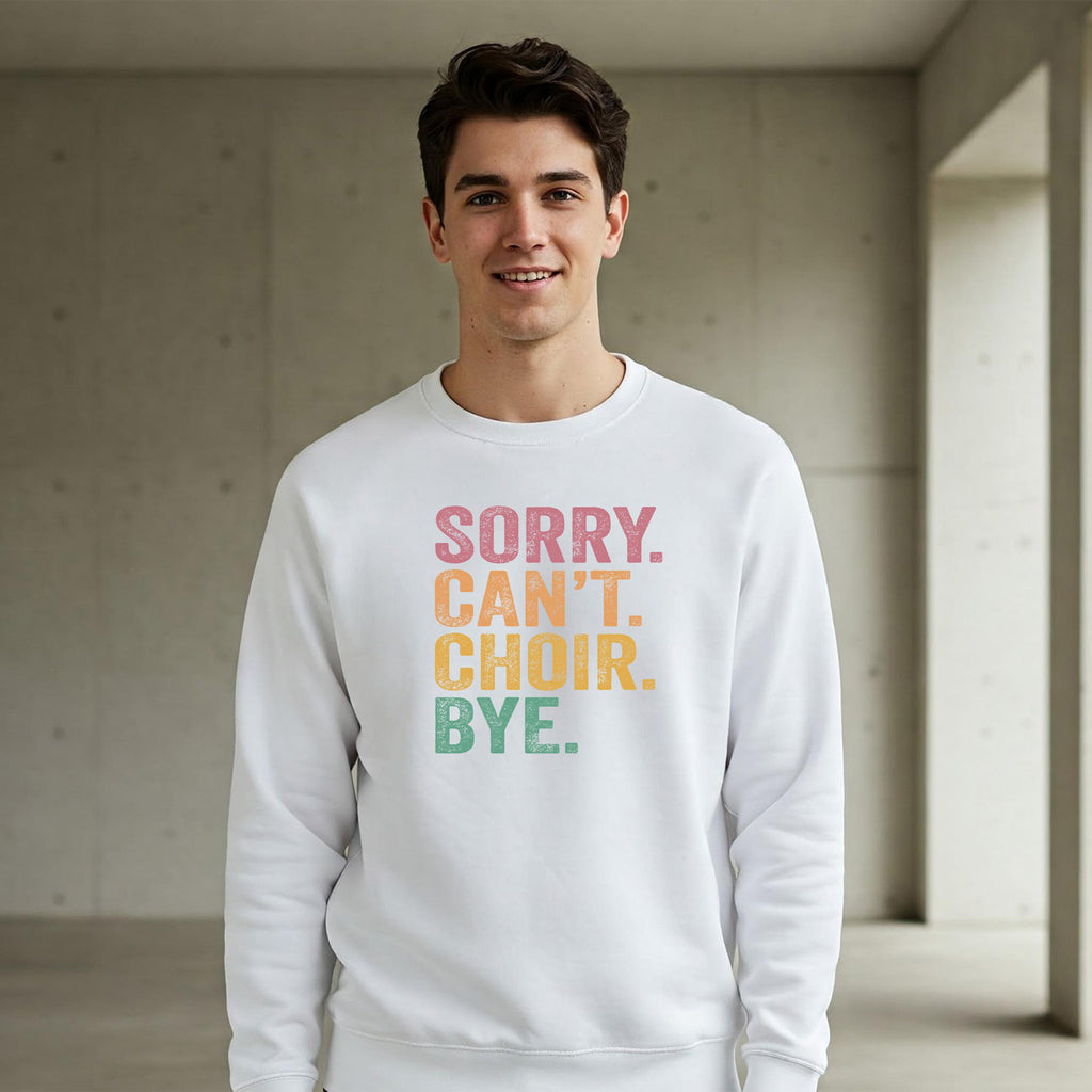 SORRY CAN'T CHOIR BYE Sweatshirt - Crewneck & Hoodie