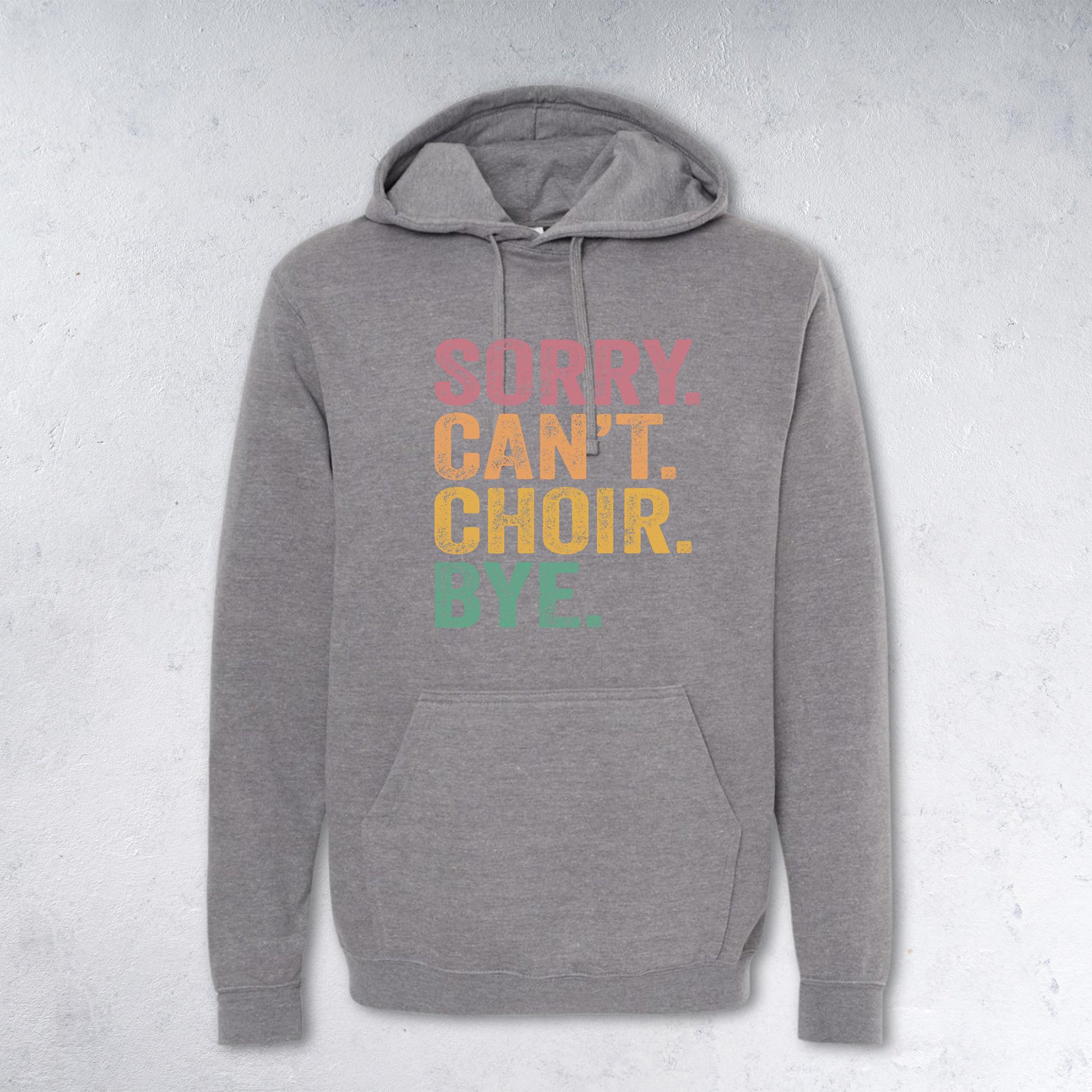 SORRY CAN'T CHOIR BYE Sweatshirt - Crewneck & Hoodie