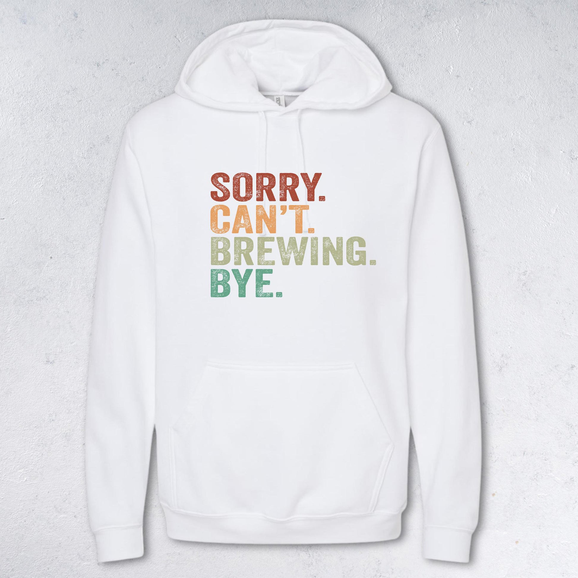 SORRY CAN'T BREWING BYE Sweatshirt - Crewneck & Hoodie