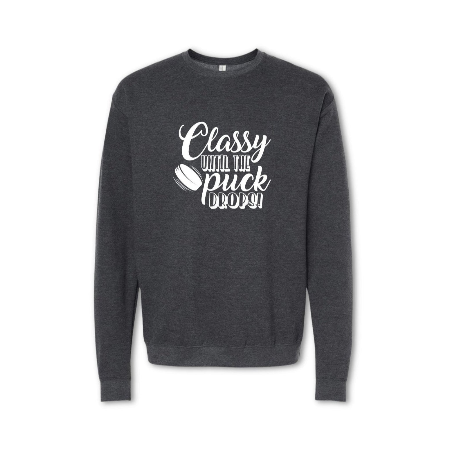 CLASSY UNTIL THE PUCK DROPS Sweatshirt - Crewneck