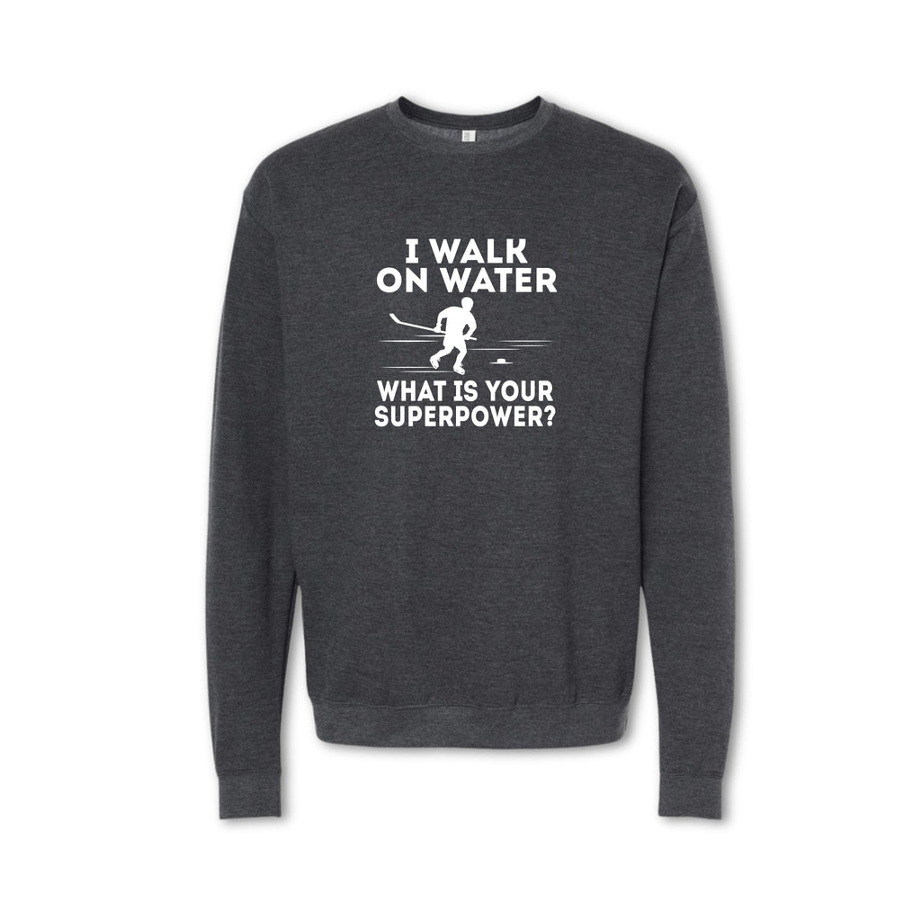 I WALK ON WATER - What is your Superpower? Sweatshirt - Crewneck & Hoodie