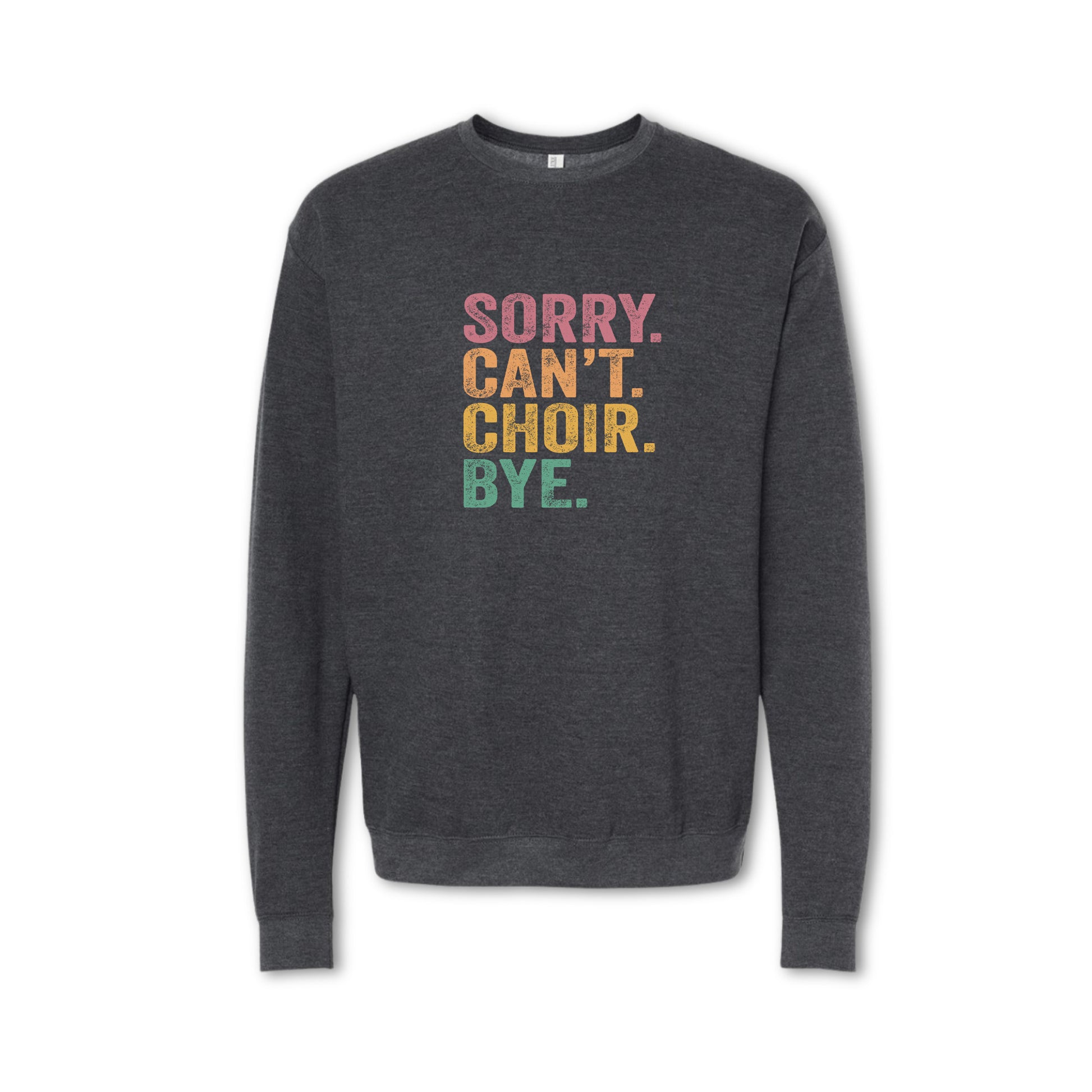 SORRY CAN'T CHOIR BYE Sweatshirt - Crewneck & Hoodie