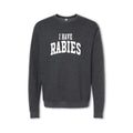 I HAVE RABIES  - Crewneck