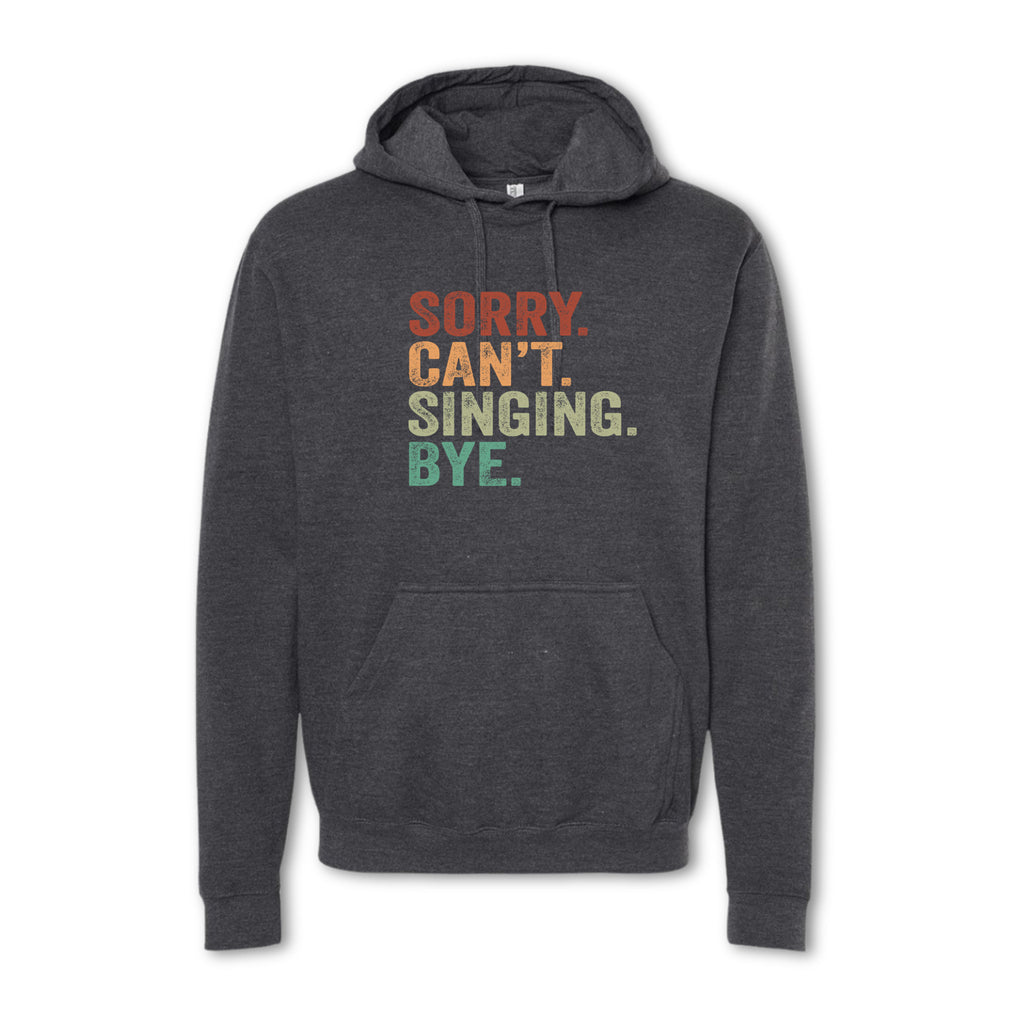 SORRY CAN'T SINGING BYE Sweatshirt - Crewneck & Hoodie
