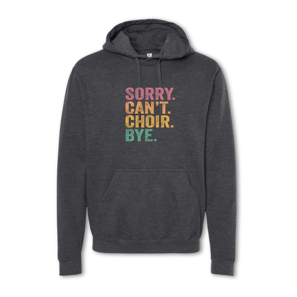 SORRY CAN'T CHOIR BYE Sweatshirt - Crewneck & Hoodie