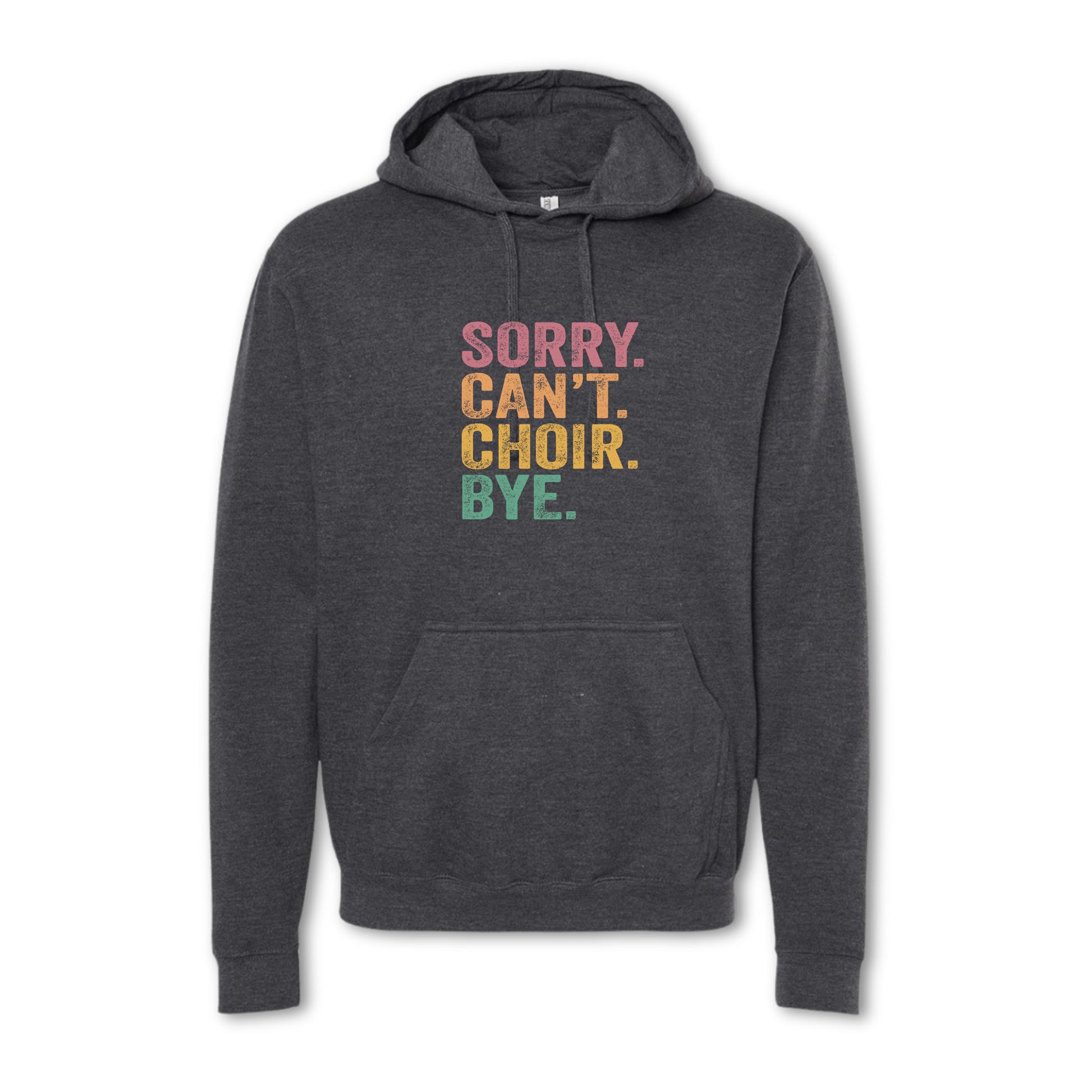 SORRY CAN'T CHOIR BYE Sweatshirt - Crewneck & Hoodie