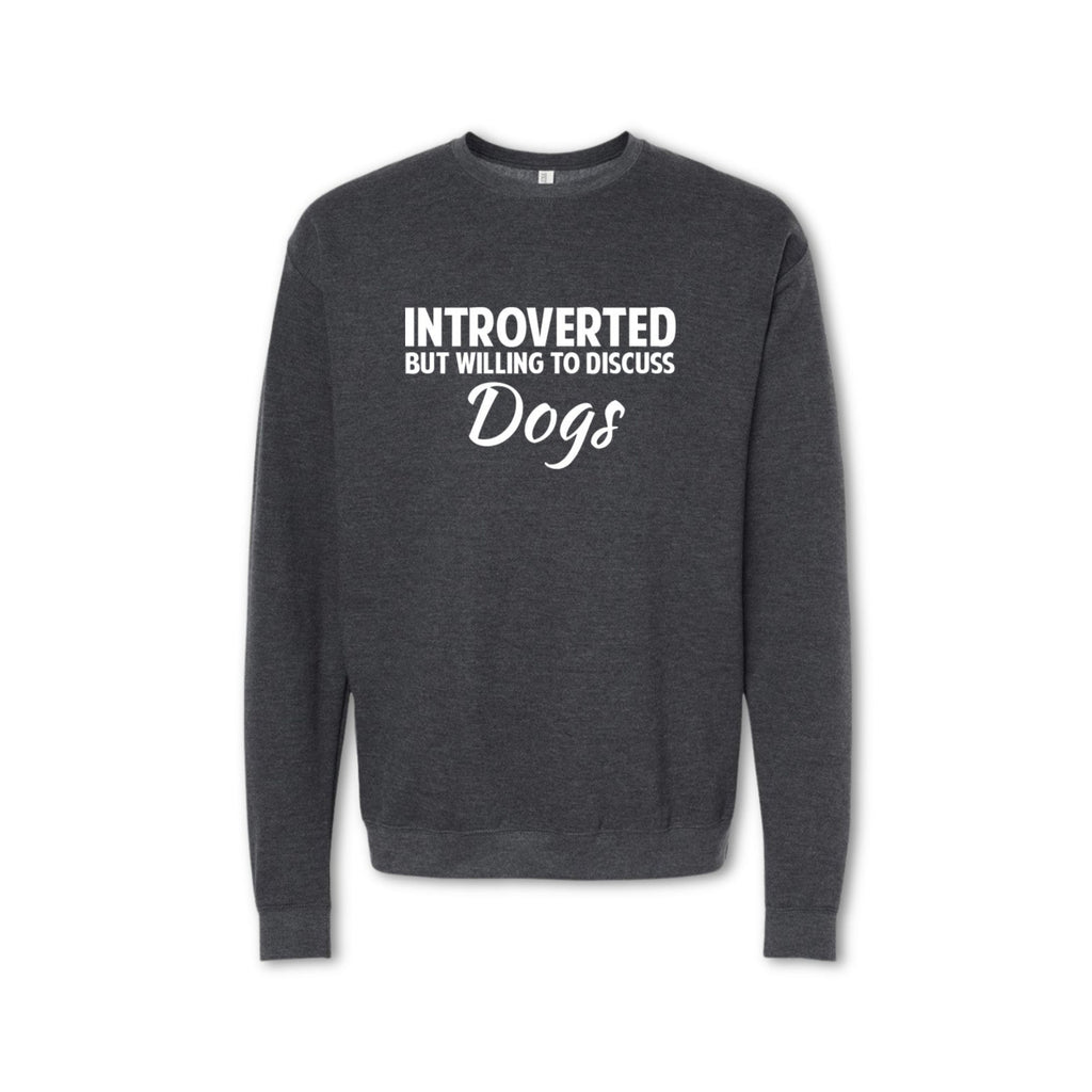 INTROVERTED BUT WILLING TO DISCUSS DOGS Sweatshirt - Crewneck