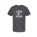 I WALK ON WATER - What is your Superpower - (Women's & Men's)