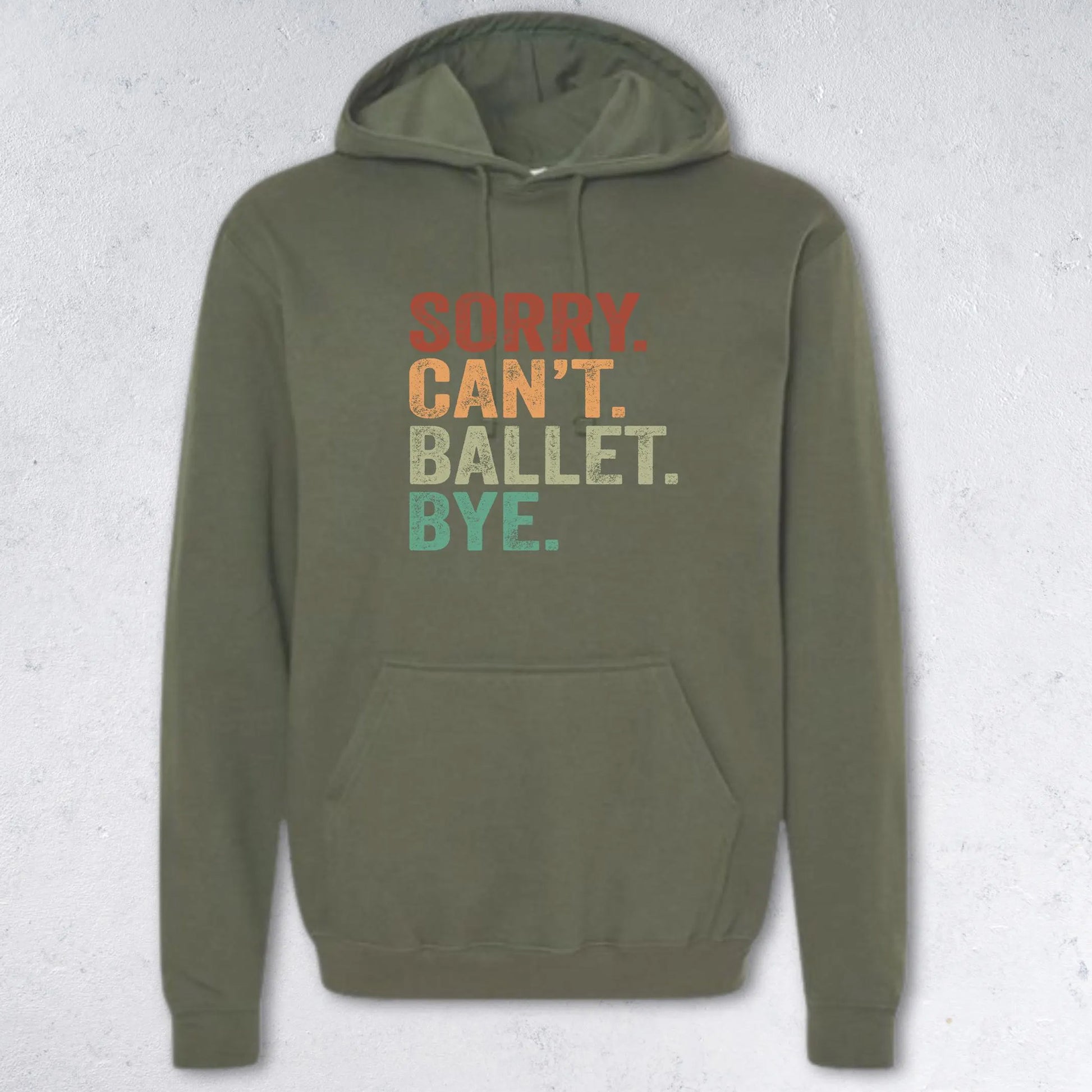 Green hoodie with text 'Sorry. Can't. Ballet. Bye.' on a light gray background