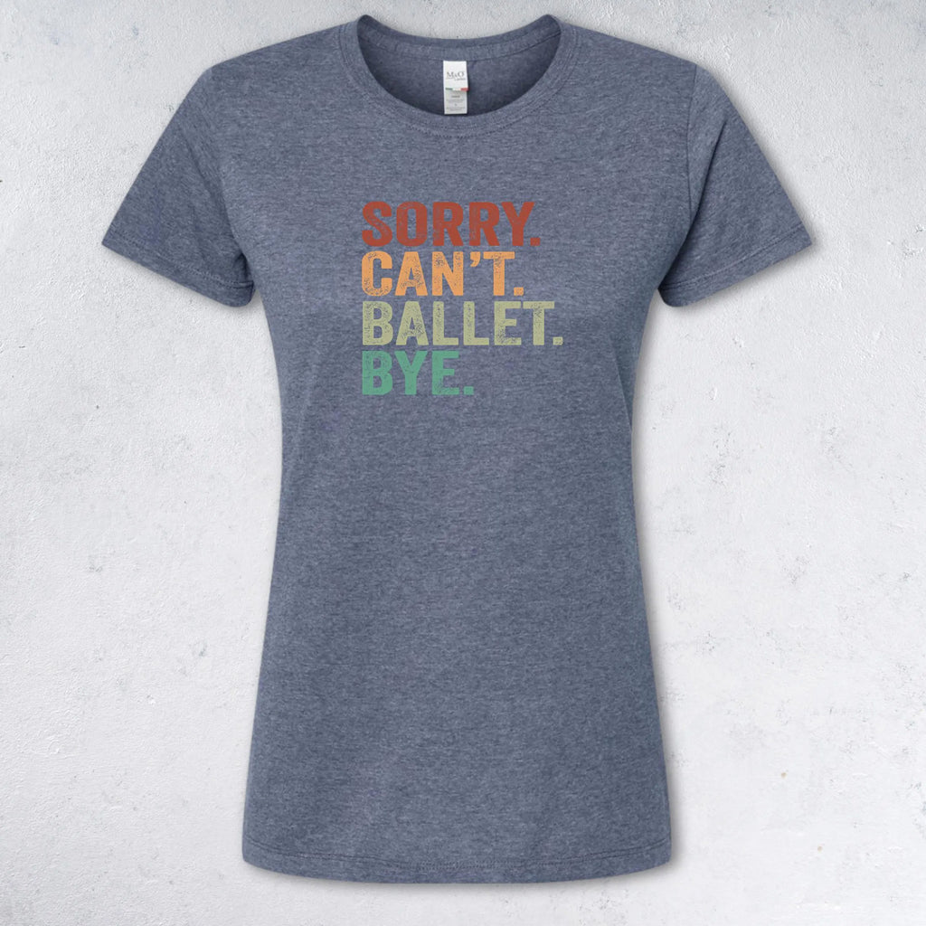 Gray t-shirt with colorful text 'SORRY. CAN'T. BALLET. BYE.' on a light gray background