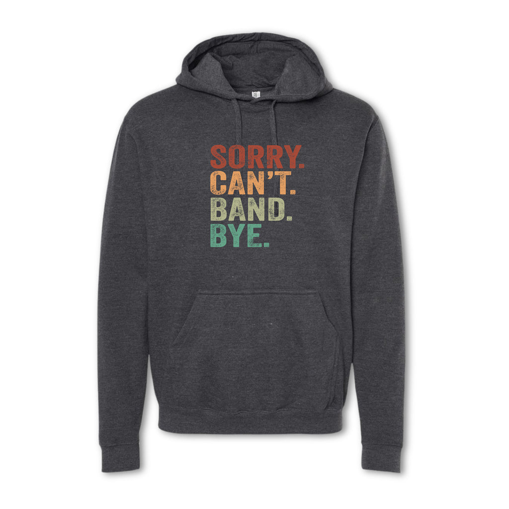 Gray hoodie with colorful text 'SORRY. CAN'T. BAND. BYE.' on a white background