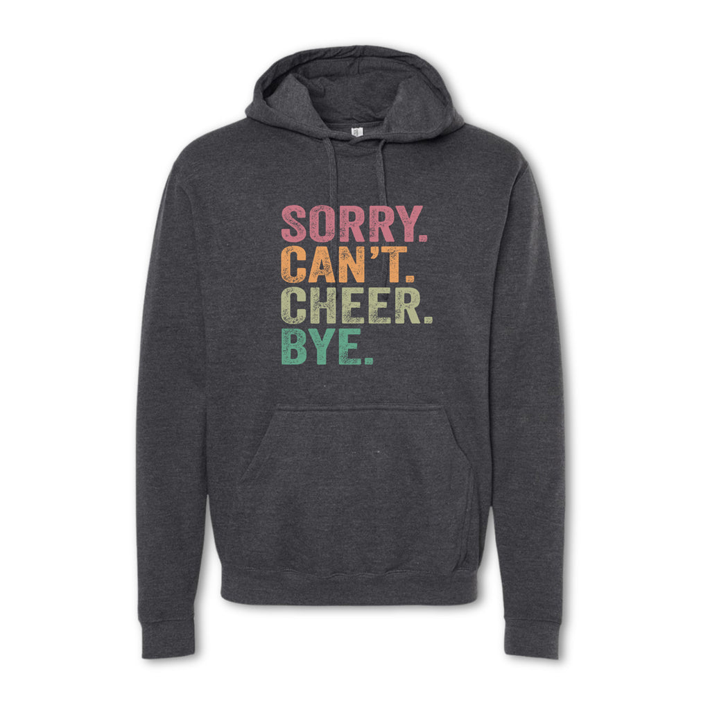 Gray hoodie with colorful text 'SORRY. CAN'T. CHEER. BYE.' on a white background