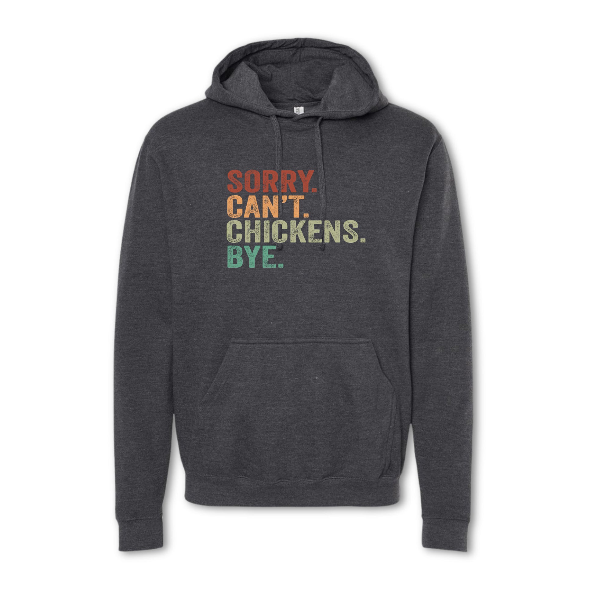 Gray hoodie with colorful text 'SORRY. CAN'T. CHICKENS. BYE.' on a white background
