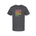 SORRY CAN'T CHOIR BYE T-Shirt - (Women's & Men's)