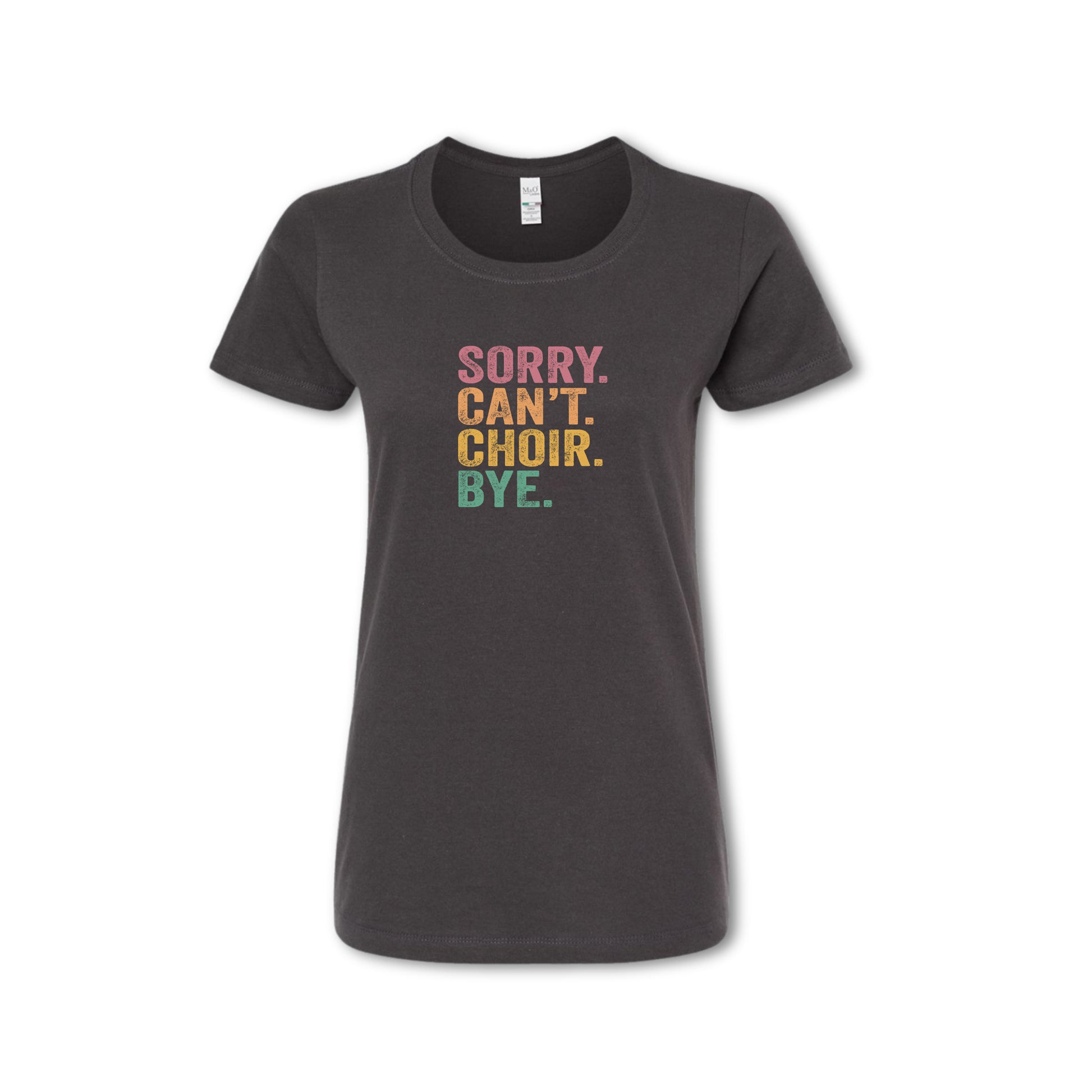 Black t-shirt with colorful text 'SORRY. CAN'T. CHOIR. BYE.' on a white background