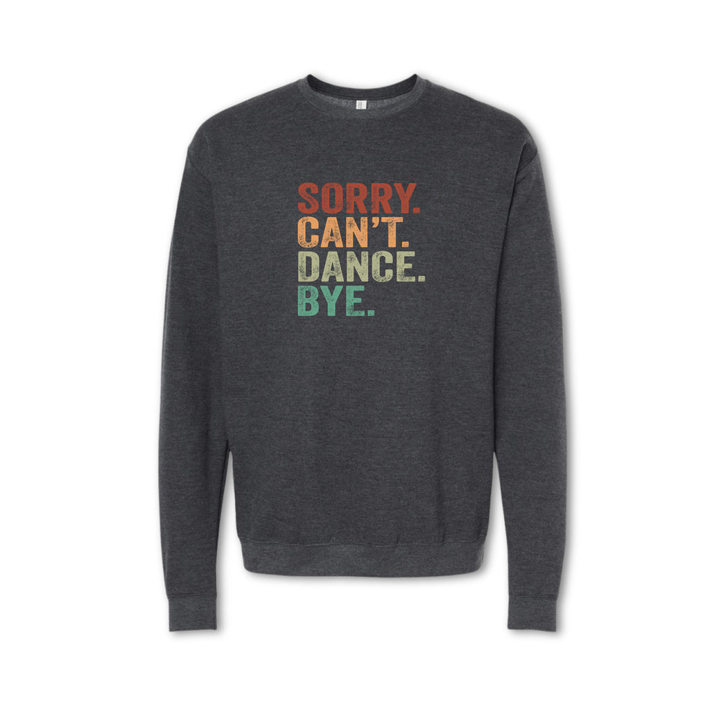Dark gray sweatshirt with colorful text 'SORRY. CAN'T. DANCE. BYE.' on a white background
