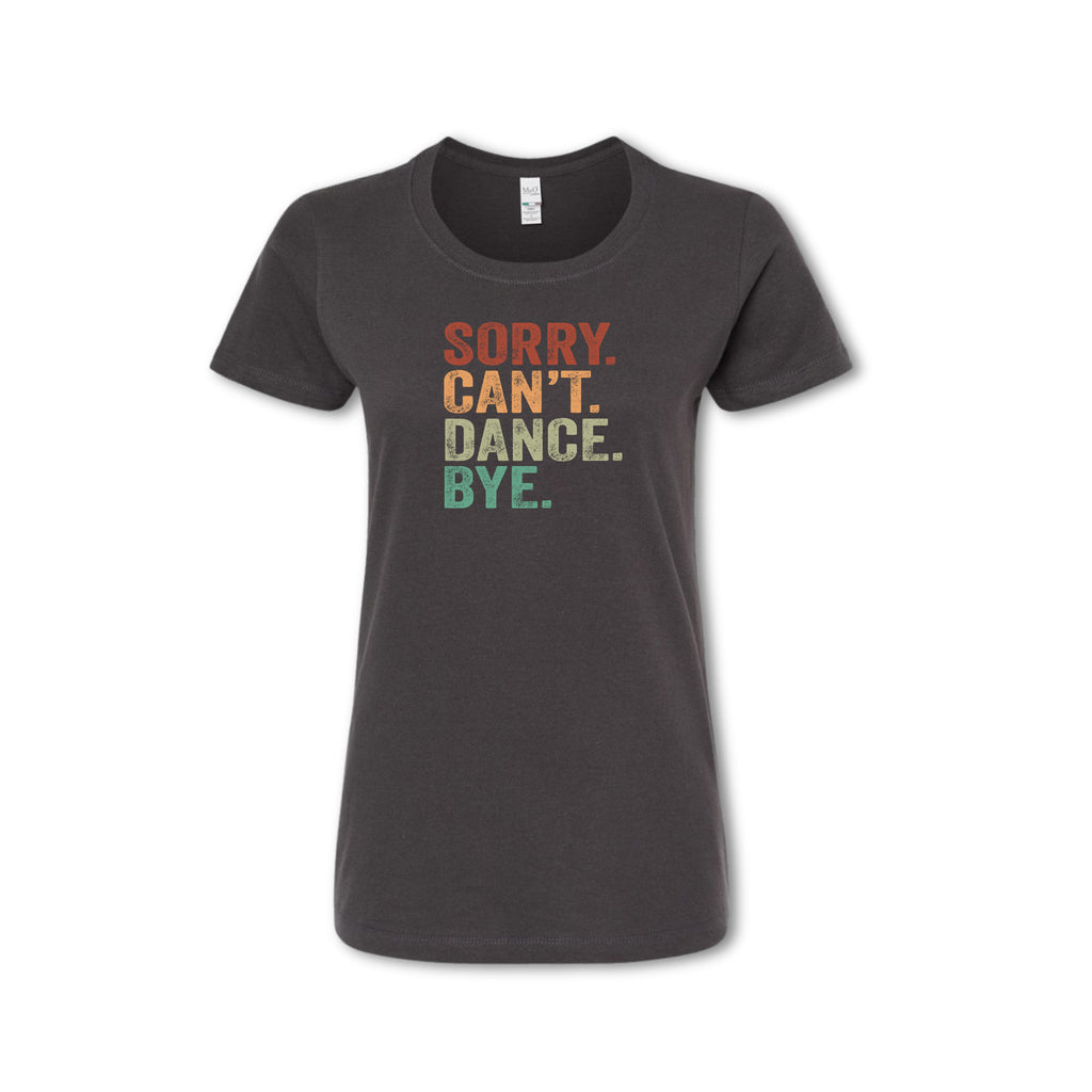 Black t-shirt with colorful text 'Sorry. Can't. Dance. Bye.' on a white background