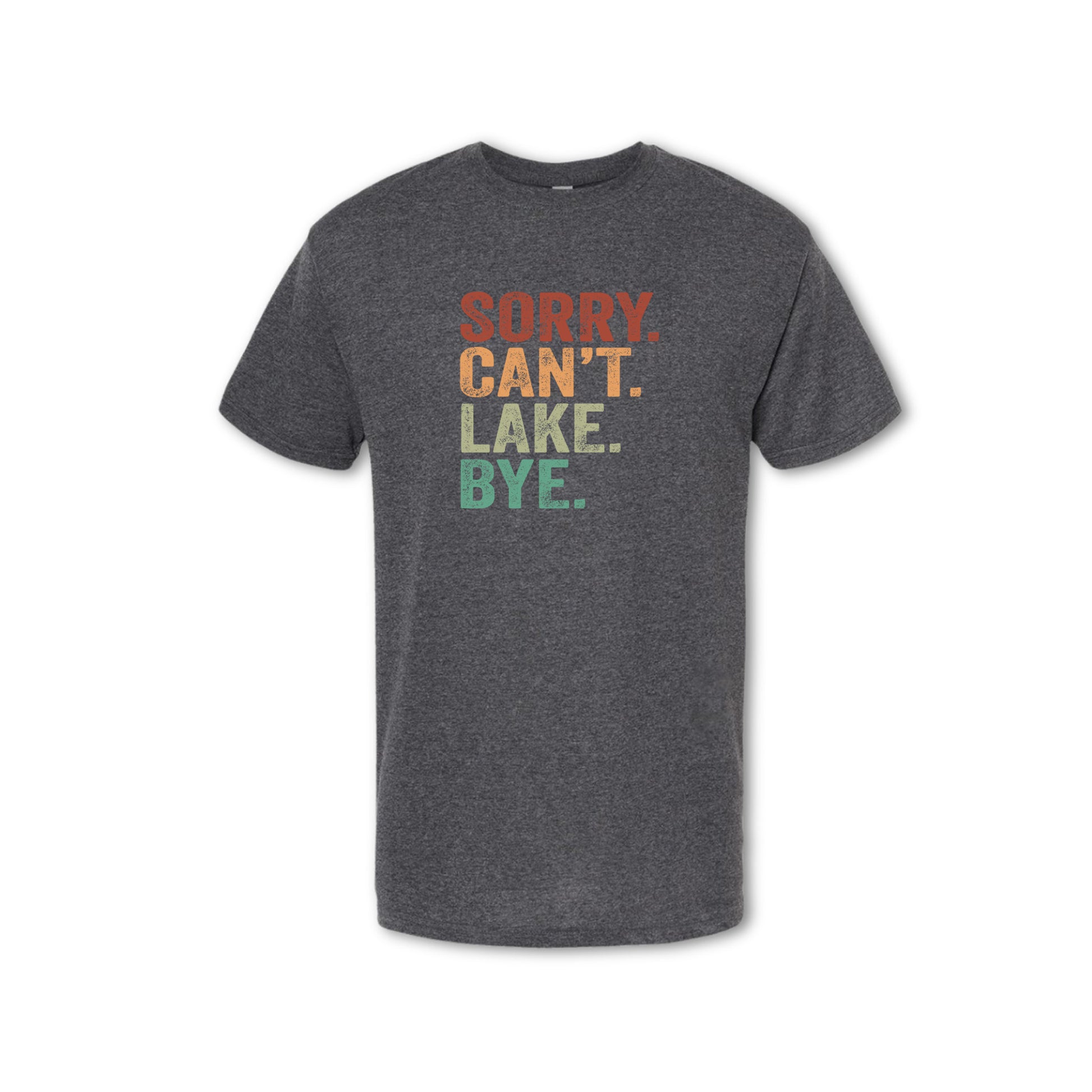 Gray t-shirt with colorful text 'SORRY. CAN'T. LAKE. BYE.' on a white background